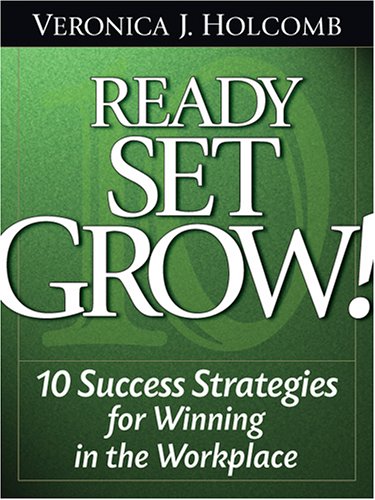 Ready Set Grow: 10 Success Strategies for Winning in the Workplace (Paperback)