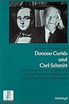 Donoso Cortés Und Carl Schmitt: Eine Untersuchung Über Die Staats- Und Rechtsphilosophische Bedeutung Von Donoso Cortés Im Werk Carl Schmitts (Rechts- ... Der Görres-Gesellschaft) (German Edition) Donoso Cortés Und Carl Schmitt: Eine Untersuchung Über Die Staats- Und Rechtsphilosophische Bedeutung Von Donoso Cortés Im Werk Carl Schmitts (Rechts- ... Der Görres-Gesellschaft) (German Edition)