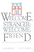 Welcome, Stranger: Welcome Friend