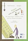 Viejos son los trapos: De arqueología, ciudades y cosas que hay debajo de los pisos