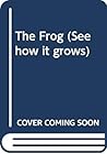 The Frog (See How It Grows)