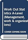 Work Out Statistics A Level - Book and Cassette (Management, Work and Organizations) Work Out Statistics A Level - Book and Cassette (Management, Work and Organizations)