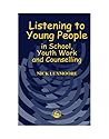 Listening to Young People in School, Youth Work and Counselling
