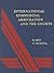 International Commercial Arbitration and the Courts by H. Smit