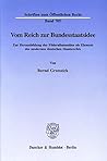 Vom Reich Zur Bundesstaatsidee: Zur Herausbildung Der Foderalismusidee Als Element Des Modernen Deutschen Staatsrechts (Schriften Zum Offentlichen Recht, 705) (German Edition)