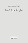Reflektierte Religion: Beitrage Zur Geschichte Des Protestantismus (German Edition)