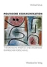 Politische Kommunikation. Theoretische Ansätze und Ergebnisse empirischer Forschung. Politische Kommunikation. Theoretische Ansätze und Ergebnisse empirischer Forschung.