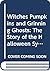 Witches, Pumpkins, and Grinning Ghosts: The Story of the Halloween Symbols