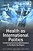 Health As International Politics by Geir Honneland
