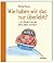 Wie Haben Wir Das Nur Überlebt?: ... Wir "Kinder" Aus Den 50ern, 60ern Und 70ern