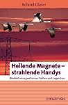 Heilende Magnete - strahlende Handys: Bioelektromagnetismus: Fakten und Legenden (Erlebnis Wissenschaft) (German Edition)