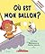 Où est mon ballon? by Ann E. Burg