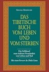 Das tibetische Buch vom Leben und vom Sterben: EIN Schlüssel Zum tieferen Verständnis von Leben und Tod