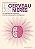 Le Cerveau Des Mères Ou Comment La Maternité Rend Les Femmes Plus Intelligentes