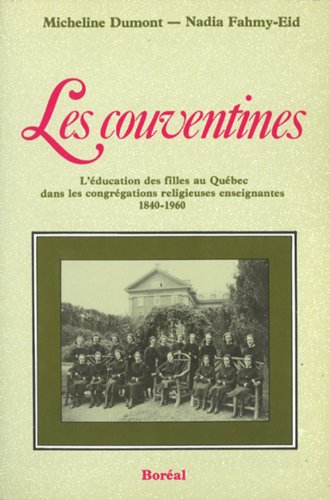 Les couventines: L'éducation des filles au Québec dans les congrégations religieuses enseignantes, 1840-1960 (French Edition)