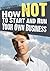 How Not to Start and Run Your Own Business