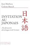 Invitation au japonais: A la découverte de la langue et de l'écriture Invitation au japonais: A la découverte de la langue et de l'écriture