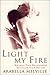 Light My Fire: A Woman's Intimate Account of How She Revitalized Her Sex Life and Saved Her Relationship