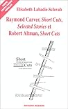 Raymond Carver, Short Cuts, Selected Stories Et Robert Altman, Short Cuts