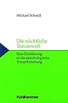 Die Nachtliche Traumwelt: Eine Einfuhrung in Die Psychologische Traumforschung (German Edition)