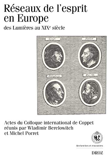 Reseaux de l'esprit en Europe, des Lumieres au XIXe siecle: Actes du Colloque international de Coppet, decembre 2003 (Recherches Et Rencontres) (French Edition)