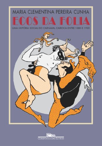 Ecos da folia: Uma história social do carnaval carioca entre 1880 e 1920 (Portuguese Edition)