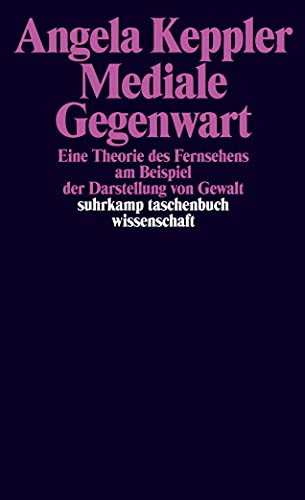 Mediale Gegenwart: Eine Theorie des Fernsehens am Beispiel der Darstellung von Gewalt (Paperback)