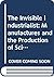 The Invisible Industrialist: Manufactures and the Production of Scientific Knowledge