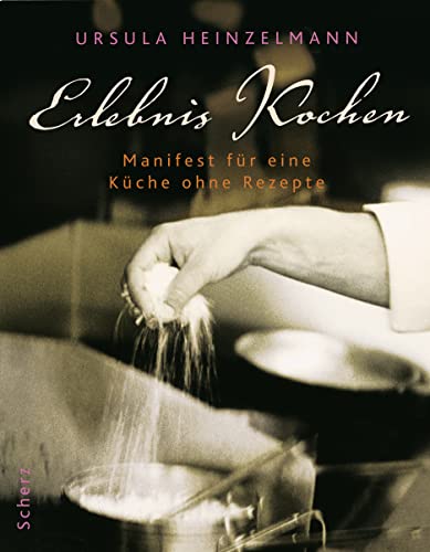Erlebnis Kochen: Manifest für eine Küche ohne Rezepte (Hardcover)