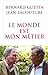 Le monde est mon métier: Le...