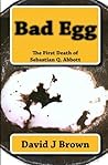 Bad Egg: The First Death of Sebastian Q. Abbott Bad Egg: The First Death of Sebastian Q. Abbott