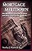 The Mortgage Meltdown: The Mindsets That Got Us Here and What You Can Do About It