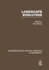 Landscape Evolution (Critical Concepts in Geography, Vol. 7) Landscape Evolution (Critical Concepts in Geography, Vol. 7)
