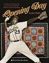 Opening Day: 14 Quilts Celebrating the Life and Times of Negro League Baseball Opening Day: 14 Quilts Celebrating the Life and Times of Negro League Baseball