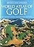 World Atlas of Golf: The greatest courses and how they are played