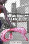 All Black Girls Ain't Got Rhythm and other urban hymns All Black Girls Ain't Got Rhythm and other urban hymns