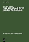 The Struggle over Singapore's Soul: Western Modernization and Asian Culture (De Gruyter Studies in Organization, 70)