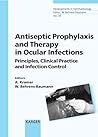 Antiseptic Prophylaxis and Therapy in Ocular Infections: Principles, Clinical Practice and Infection Control (Developments in Ophthalmology) Antiseptic Prophylaxis and Therapy in Ocular Infections: Principles, Clinical Practice and Infection Control (Developments in Ophthalmology)