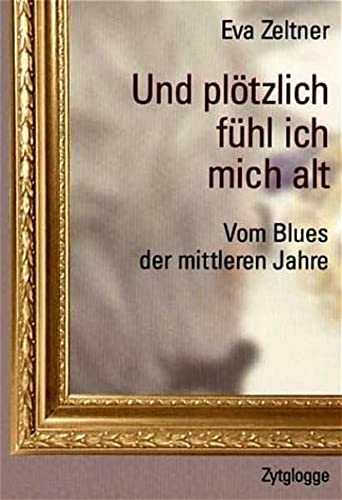 Und Plötzlich Fühl Ich Mich Alt: Vom Blues Der Mittleren Jahre (Paperback)