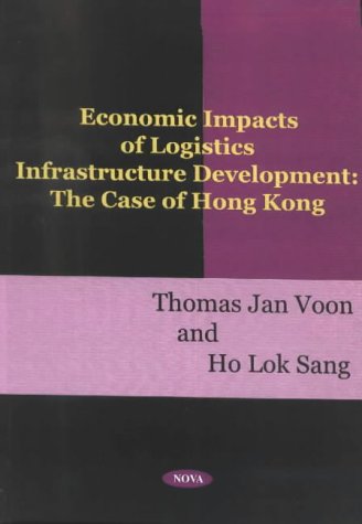 Economic Impacts of Logistics Infrastructure Development: The Case of Hong Kong (Hardcover)