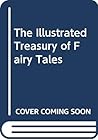 The Illustrated Treasury of Fairy Tales