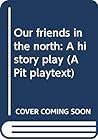 Our Friends in the North (Pit Playtexts) Our Friends in the North (Pit Playtexts)