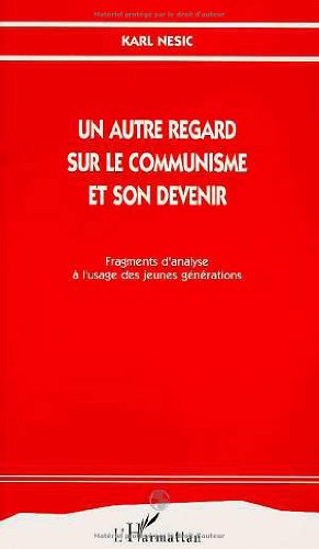 Un autre regard sur le communisme et son devenir: Fragments d'analyse à l'usage des jeunes générations (Paperback)