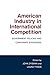 American Industry in International Competition: Government Policies And Corporate Strategies (Cornell Studies in Political Economy)