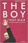 The Boy: Tony Blair E I Destini Della Sinistra The Boy: Tony Blair E I Destini Della Sinistra