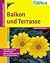 Balkon Und Terrasse: [Balkonpflanzen Und Sommerblumen, Über 150 Pflanzenporträts, Jahresarbeitskalender]