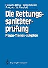 Die Rettungssanitäterprüfung: Fragen, Themen, Aufgaben (German Edition) Die Rettungssanitäterprüfung: Fragen, Themen, Aufgaben (German Edition)