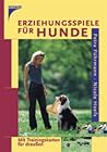 Erziehungsspiele für Hunde. Mit Trainingskarten für draußen. Erziehungsspiele für Hunde. Mit Trainingskarten für draußen.