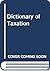 Dictionary of Taxation