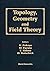 Topology, Geometry and Field Theory